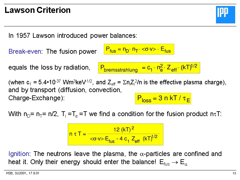 HSB, SU2001, 17.9.01 Lawson Criterion  13 In 1957 Lawson introduced power balances: 